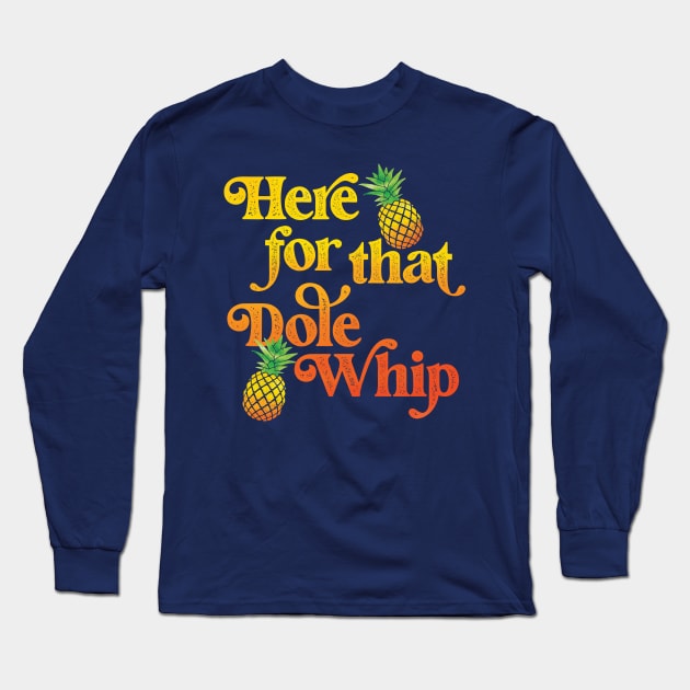 Here for that Dole Whip Long Sleeve T-Shirt by Perpetual Brunch